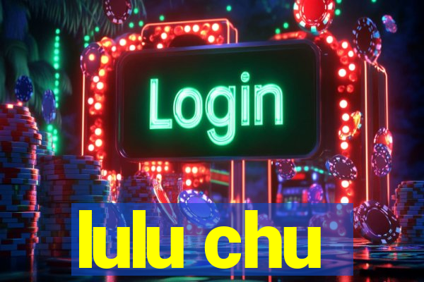 lulu chu